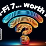 Is Wi-Fi 7 worth the investment?